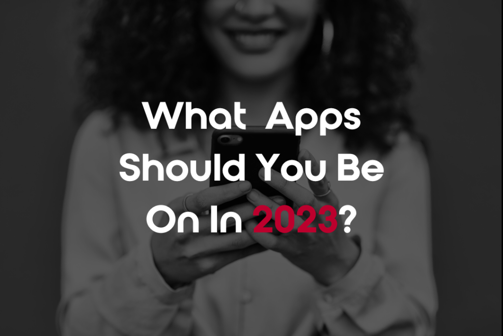 What Apps You Should Be On In 2023