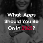 What Apps You Should Be On In 2023