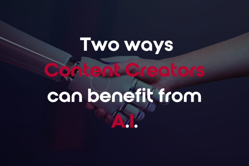 Two Ways Content Creators Can Benefit From A.I