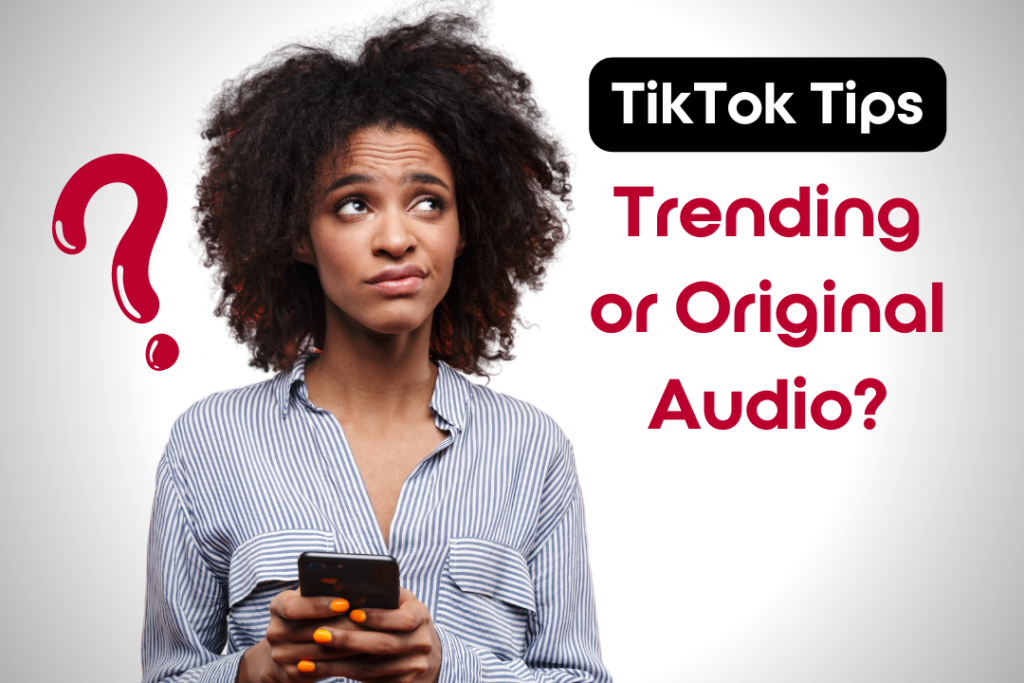 Should You Use Trending or Original Audio on TikTok?