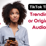 Should You Use Trending or Original Audio on TikTok?