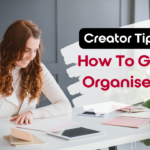A Content Creator’s Guide to Staying Organized
