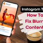 How To Fix Blurry Instagram Content