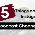 5 things about Instagram's broadcast channels.
