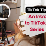 TikTok Tips: An Intro to TikTok Series