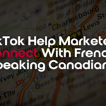 marketers connecting with french-speaking canadians on tiktok