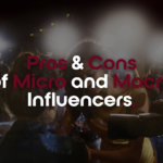 Pros and Cons of Micro and Macro Influencers
