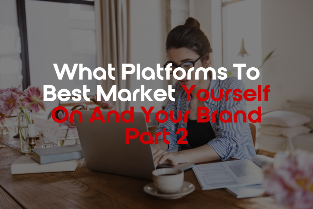 Social Media Platforms to market you and your brand on part 2